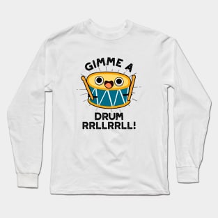 Gimme A Drum RRLLRRLL Cute Drummer Pun Long Sleeve T-Shirt